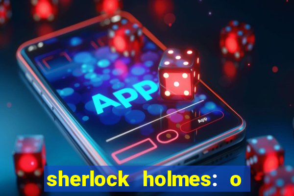 sherlock holmes: o jogo de sombras torrent